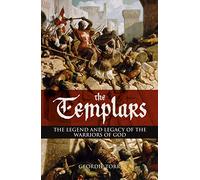 The Templars: The Legend and Legacy of the Warriors of God