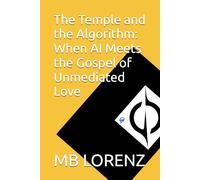 The Temple and the Algorithm: When AI Meets the Gospel of Unmediated Love (Honest AI)