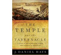 The Temple and the Tabernacle: A Study of God's Dwelling Places from Genesis to Revelation