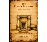 THE TEMPLE ESTIMATE: Pricing King Solomon’s Temple