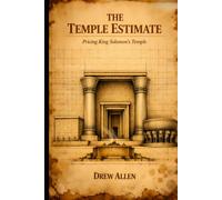 THE TEMPLE ESTIMATE: Pricing King Solomon’s Temple