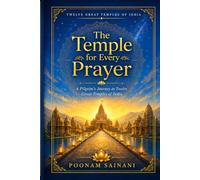 The Temple for Every Prayer: A Pilgrim's Journey to Twelve Great Temples of India