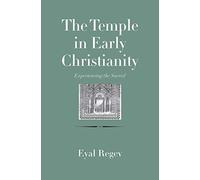 The Temple in Early Christianity: Experiencing the Sacred (The Anchor Yale Bible Reference Library)
