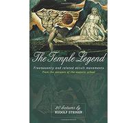 The Temple Legend: Freemasonry and Related Occult Movements from the Contents of the Esoteric School