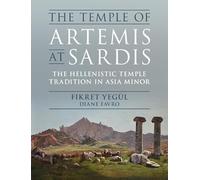 The Temple of Artemis at Sardis: The Hellenistic Temple Tradition in Asia Minor