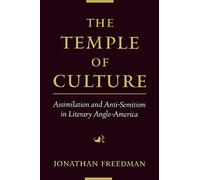 The Temple of Culture: Assimilation and Anti-Semitism in Literary Anglo-America