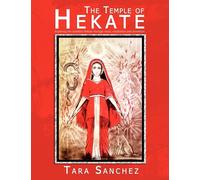 The Temple of Hekate: Exploring the Goddess Hekate Through Ritual, Meditation and Divination