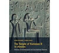 The Temple of Ramesses II in Abydos Volume 3: Architectural and Inscriptional Features (Resources in Arabic and Islamic Studies)