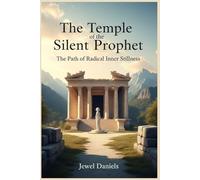 The Temple of the Silent Prophet: The Path of Radical Inner Stillness