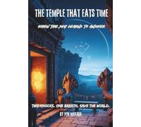 The Temple That Eats Time: When the Sky Learns to Answer (Archaeological Thriller)