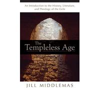 The Templeless Age: An Introduction to the History, Literature, and Theology of the "Exile"