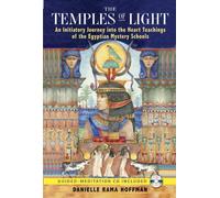 The Temples of Light: An Initiatory Journey into the Heart Teachings of the Egyptian Mystery Schools