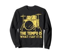 The Tempo Is What I Say It Funny Drummer Drum Set Novelty Sweatshirt