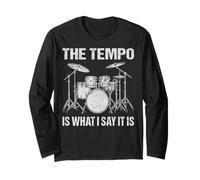 The Tempo is What I Say It is Drumming Lover Drummers Gifts Long Sleeve T-Shirt