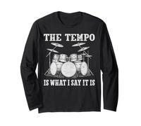 The Tempo is What I Say It is Drumming Lover Drummers Gifts Long Sleeve T-Shirt