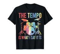 The Tempo is What I Say It is Drums Lover Drummers Drumming T-Shirt