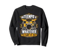 The Tempo Is Whatever I Say It Is Drummer Sweatshirt