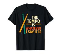The Tempo Is Whatever I Say It Is Drummer T-Shirt