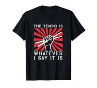 The tempo is whatever I say it is, Funny Drummer T-Shirt
