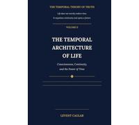 The Temporal Architecture of Life: Biology, Rhythm, and Evolutionary Threshold (The Temporal Theory of Truth - Four-Volume Series:)