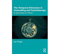 The Temporal Dimension in Counselling and Psychotherapy – A Journey in Time – Routledge