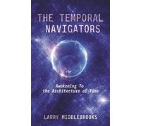 The Temporal Navigators: Awakening to the Architecture of Time