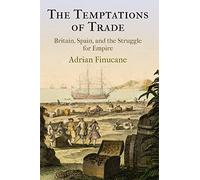 The Temptations of Trade: Britain, Spain, and the Struggle for Empire (The Early Modern Americas)
