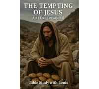 The Tempting of Jesus: A 21-Day Devotional to Overcome Temptation and Build a Stronger Faith (Bible Study with Louis Devotionals)