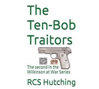 The Ten-Bob Traitors: The second in the Wilkinson at War Series