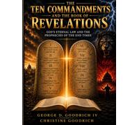 The Ten Commandments and The Book Of Revelations: The Connection Between Gods Law and The End TImes Prophecies