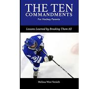 The Ten Commandments for Hockey Parents: Lessons Learned by Breaking Them All