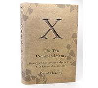 The Ten Commandments: How Our Most Ancient Moral Text Can Renew Modern Life