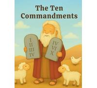 The Ten Commandments: Learn About Moses and God’s Rules Through a Fun and Engaging Story (Bible Stories for Little Hearts)