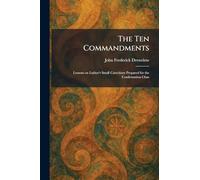 The Ten Commandments: Lessons on Luther's Small Catechism Prepared for the Confirmation Class