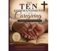 The Ten Commandments of Caregiving: Honoring God and Our Elders