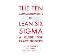 The Ten Commandments of Lean Six Sigma: A Guide for Practitioners