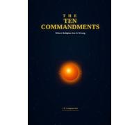 The Ten Commandments: Where Religion got It Wrong: 1 (The Uncomfortable Truth)