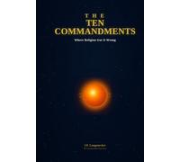 The Ten Commandments: Where Religion got It Wrong (The Uncomfortable Truth)