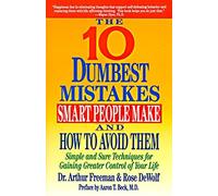 The Ten Dumbest Mistakes Smart People Make and How to Avoid Them: Simple and Sure Techniques for Gaining Greater Control of Your Life by Freeman, Arthur, DeWolf, Rose (1993) Paperback