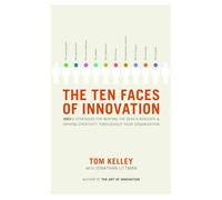 The Ten Faces of Innovation: Ideo's Strategies for Beating the Devil's Advocate and Driving Creativity Throughout Your Organization