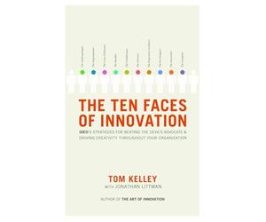 The Ten Faces of Innovation: Ideo's Strategies for Beating the Devil's Advocate and Driving Creativity Throughout Your Organization