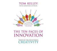 The Ten Faces of Innovation: Strategies for Heightening Creativity