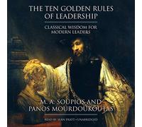 The Ten Golden Rules of Leadership: Classical Wisdom for Modern Leaders by M. A. Soupios (2014-11-05)
