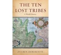The Ten Lost Tribes: A World History by Zvi Ben-Dor Benite (English) Hardcover B