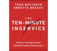 The Ten-Minute Inservice: 40 Quick Training Sessions that Build Teacher Effectiveness