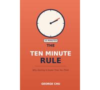 THE TEN MINUTE RULE: Why Starting Is Easier Than You Think