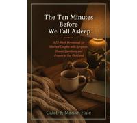 The Ten Minutes Before We Fall Asleep: A 52-Week Devotional for Married Couples with Scripture, Honest Questions, and Prayers to Say Out Loud (Side by Side Devotionals)
