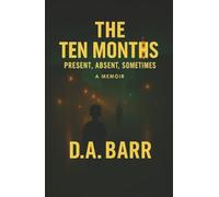 The Ten Months: Present, Absent, Sometimes