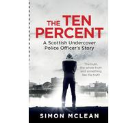 The Ten Percent: A Scottish Undercover Police Officer’s Story