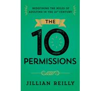 The Ten Permissions : Redefining the Rules of Adulting in the 21st Century